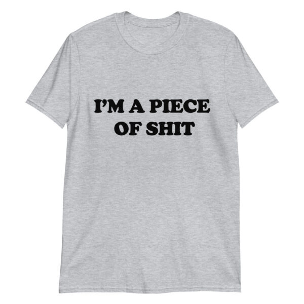 I'm A Piece Of Shit Tee – Humorous Casual Graphic Shirt
