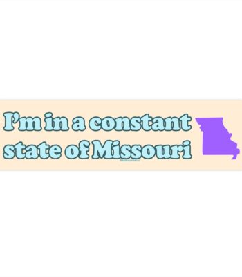 I'm in a Constant State of Missouri Sticker & Magnet – Funny Vinyl Design