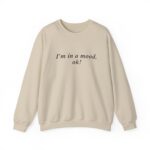 I'm in a Mood OK Sweatshirt – Funny Sarcastic Crewneck Top