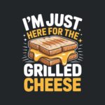 I'm Just Here for the Grilled Cheese Tee – Funny Cotton Shirt