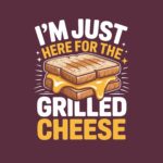 I'm Just Here for the Grilled Cheese Tee – Funny Cotton Shirt