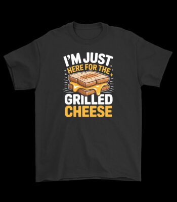 I'm Just Here for the Grilled Cheese Tee – Funny Cotton Shirt