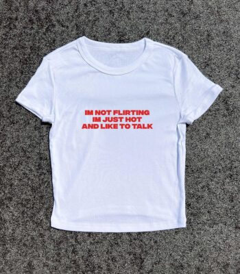 I'm Not Flirting, I'm Just Hot - 3D Puff Y2K Baby Tee