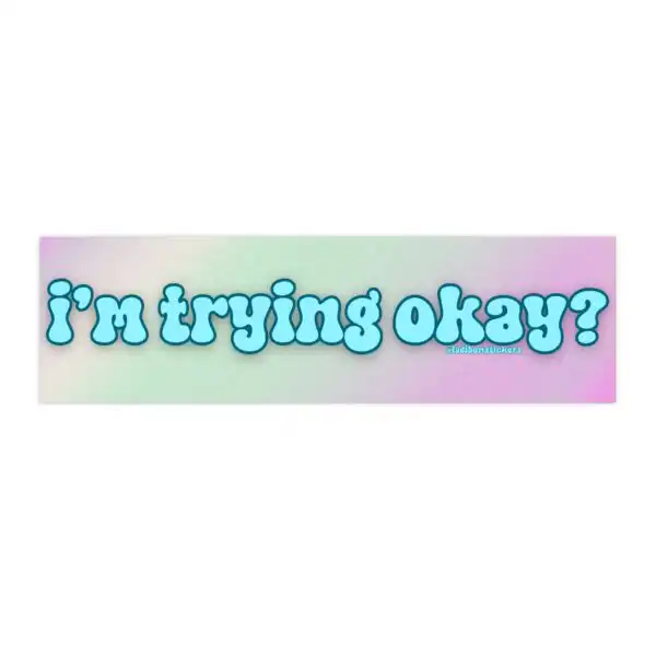 I'm Trying Okay? Bumper Sticker & Magnet – Funny Vinyl Design