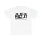 Installing Muscles Funny T-Shirt – Humorous Gym Workout Tee