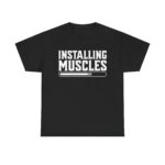Installing Muscles Funny T-Shirt – Humorous Gym Workout Tee