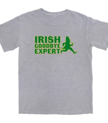 Irish Goodbye Expert T Shirt – Soft Unisex Cotton Tee