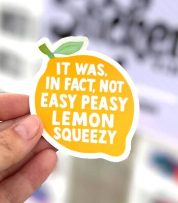 It was, in fact, Not Easy Peasy Lemon Squeezy Sticker - Durable Fun Décor