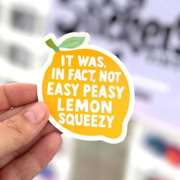 It was, in fact, Not Easy Peasy Lemon Squeezy Sticker - Durable Fun Décor
