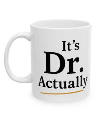 It's Dr. Actually Mug – Funny Graduation Gift for New Doctors