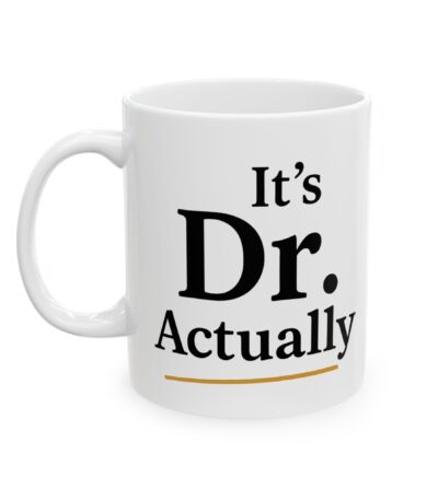 It's Dr. Actually Mug – Funny Graduation Gift for New Doctors