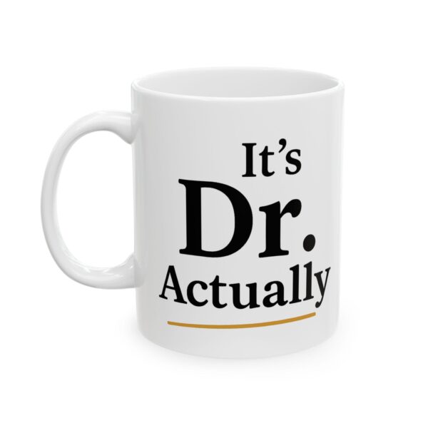 It's Dr. Actually Mug – Funny Graduation Gift for New Doctors