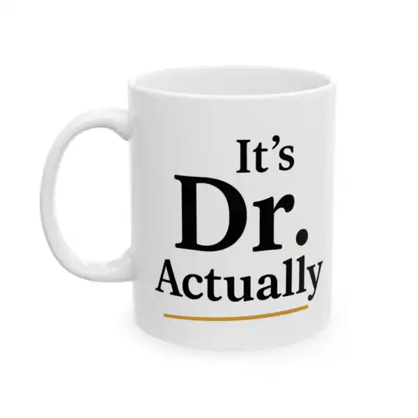 It's Dr. Actually Mug – Funny Graduation Gift for New Doctors