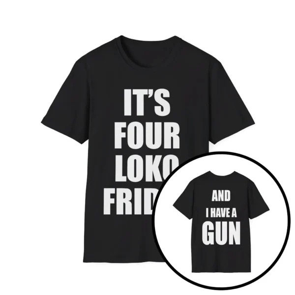 It's Four Loko Friday and I Have a Gun Shirt – Bold Party Graphic Tee