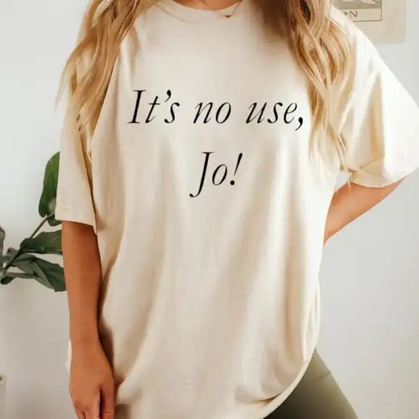 It's No Use, Jo! Shirt – Minimalist Little Women Meme Tee