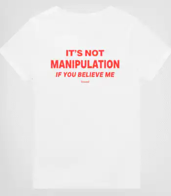 It's Not Manipulation If You Believe Me Tee – Unisex Cotton Shirt