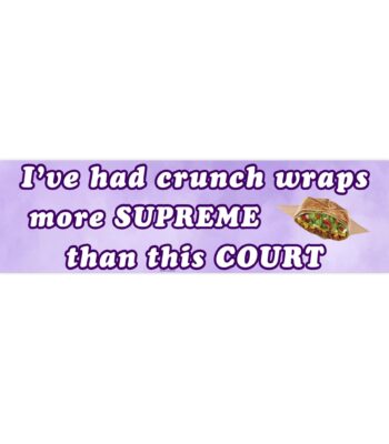 I've had crunch wraps more supreme bumper sticker – Funny Vinyl Design