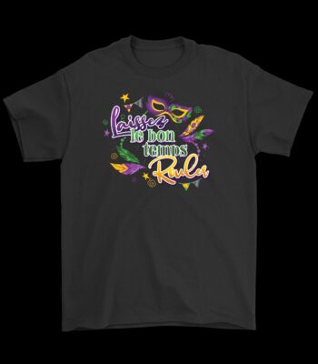 Laissez Le Bon Temps Rouler T-Shirt – Fun 100% Cotton Tee
