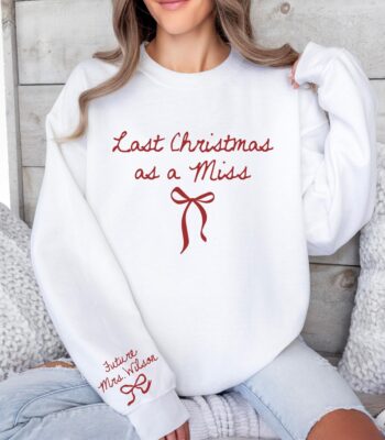 Last Christmas As a Miss Sweatshirt - Custom Bride To Be Gift