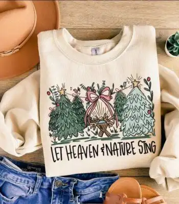 Let Heaven and Nature Sing Sweatshirt – Christian Holiday Tee