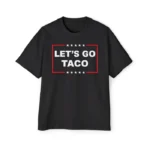 Let’s Go Taco Shirt – Bold Political Satire Tee for Activists