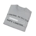 Liberal Detected Rape Loading Shirt – Bold Statement Graphic Tee