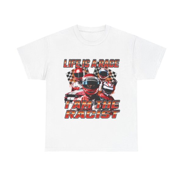 Life is a race, I am the racist Tee – Unisex Cotton Shirt