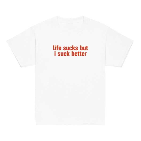 Life Sucks but I Suck Better Tee – Cheeky Fitted Cotton Shirt