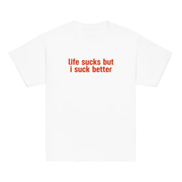 Life Sucks but I Suck Better Tee – Cheeky Fitted Cotton Shirt