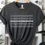 Local Elections Matter Tee – Unisex Midterm Voting Shirt