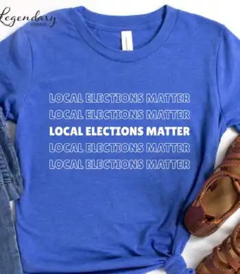 Local Elections Matter Tee – Unisex Midterm Voting Shirt