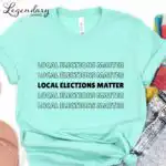 Local Elections Matter Tee – Unisex Midterm Voting Shirt