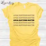 Local Elections Matter Tee – Unisex Midterm Voting Shirt