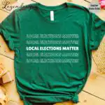 Local Elections Matter Tee – Unisex Midterm Voting Shirt