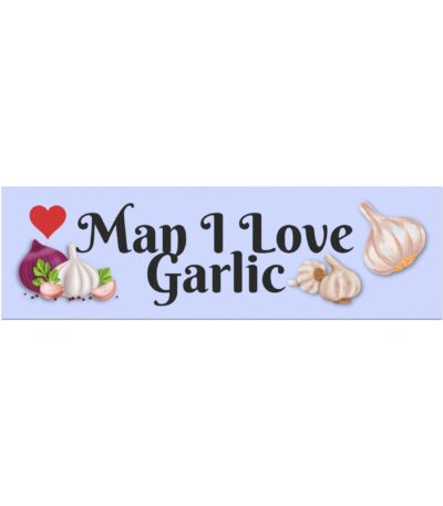 Man I Love Garlic Bumper Magnet – Durable Weatherproof Vinyl