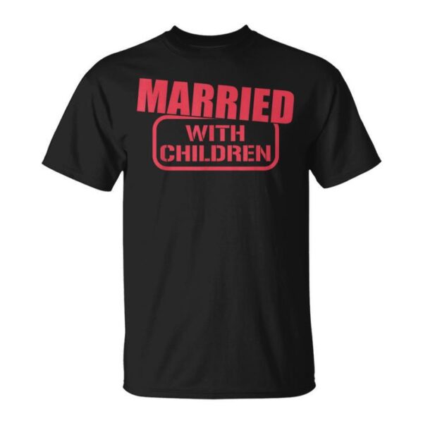 Married With Children T-Shirt – Unique Design in Vibrant Colors