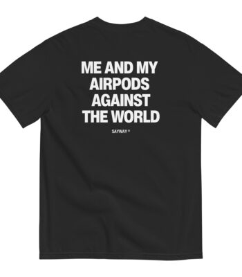 Me and My AirPods Against the World Tee – Soft Unisex Cotton Shirt