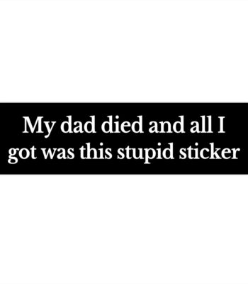 My Dad Died Bumper Sticker – Dark Humor Vinyl Decal for Laughs