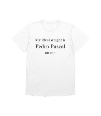 My Ideal Weight Is Pedro Pascal On Me Shirt – Funny Meme Tee