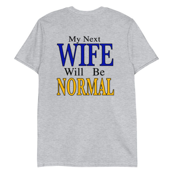 My Next Wife Will Be Normal Shirt – Fun Graphic Tee for Everyone