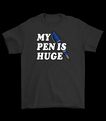 My Pen Is Huge Tee – Humorous Cotton Graphic Shirt for Fun