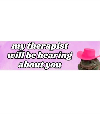 My Therapist Will Be Hearing About You Bumper Sticker – Funny Vinyl Decor