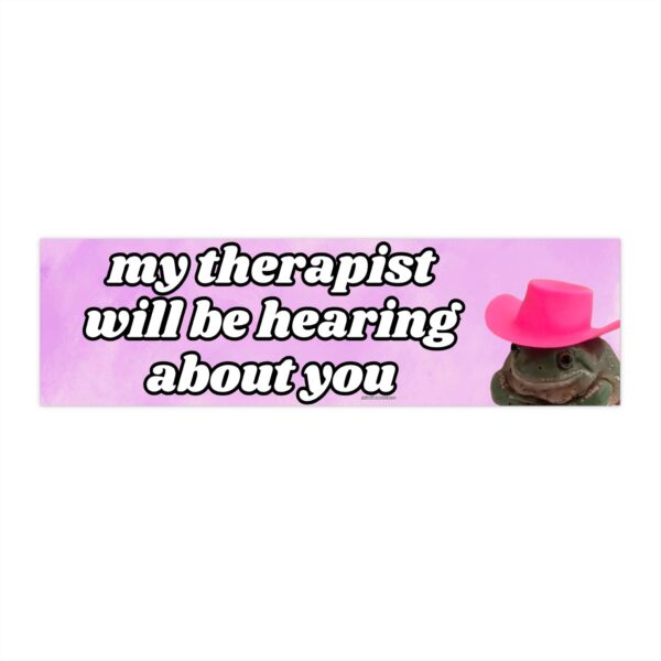 My Therapist Will Be Hearing About You Bumper Sticker – Funny Vinyl Decor