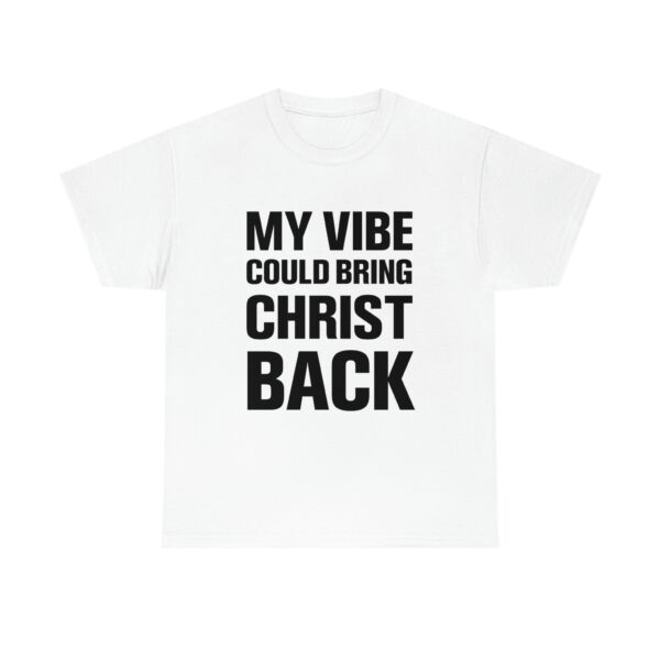 My vibe could bring Christ back shirt – Unisex Cotton Classic Tee