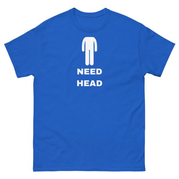 Need Head T-Shirt – Comfy Funny Tee for Men and Women