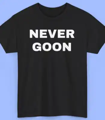 Never Goon Funny Meme Shirt – Comfy Unisex Tee for Him