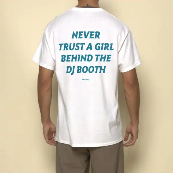 Never Trust a Girl Behind the DJ Booth – Fun Graphic Unisex Tee