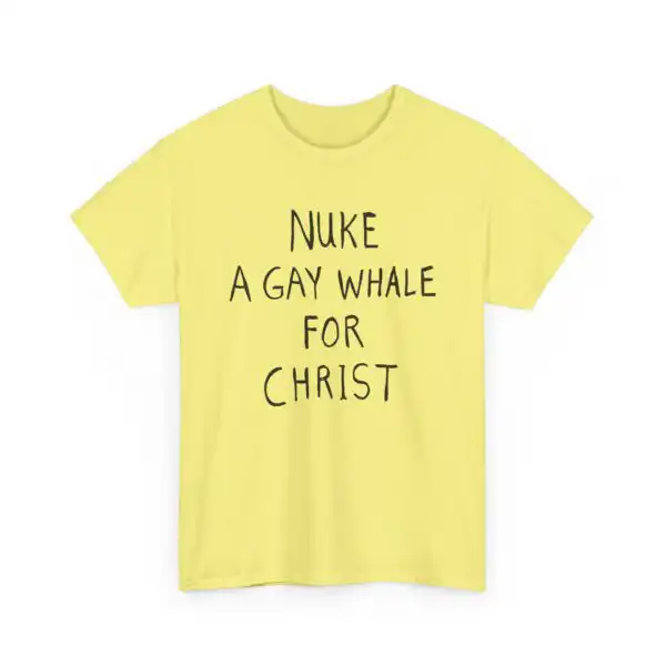 Nuke a Gay Whale for Christ T-Shirt – Unique Unisex Graphic Tee