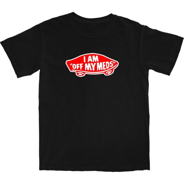 Off My Meds T Shirt – Soft Cotton Tee with Worn-In Comfort