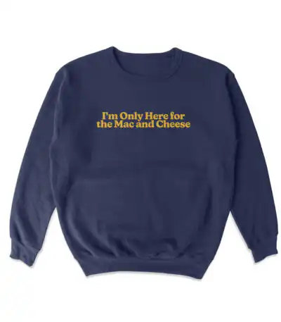 Only Here For Mac and Cheese Sweatshirt – Soft Cozy Crewneck